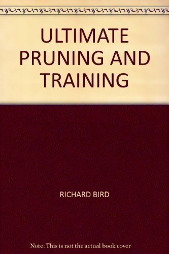Richard Bird The Ultimate Practical Guide To Pruning & Training How To Prune And Train Trees Shrubs Hedges Top 