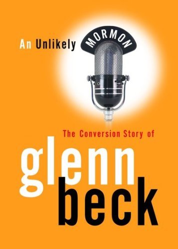 An Unlikely Mormon/The Conversion Story Of Glenn Beck