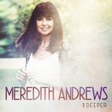Meredith Andrews Deeper 