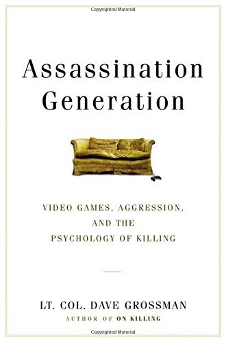 Dave Grossman/Assassination Generation@ Video Games, Aggression, and the Psychology of Ki