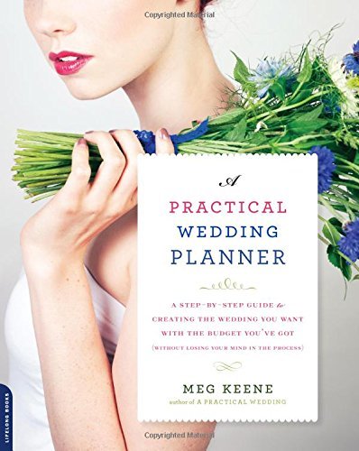 Meg Keene/A Practical Wedding Planner@ A Step-By-Step Guide to Creating the Wedding You
