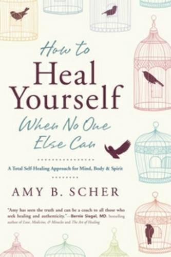 Amy B. Scher/How to Heal Yourself When No One Else Can
