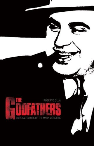 Roberto Olla The Godfathers Lives And Crimes Of The Mafia Mobsters 