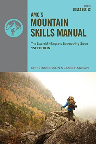Christian Bisson Amc's Mountain Skills Manual The Essential Hiking And Backpacking Guide 