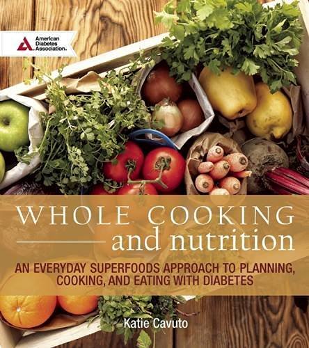 Katie Cavuto Whole Cooking And Nutrition An Everyday Superfoods Approach To Planning Cook 