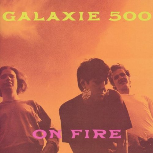 Galaxie 500 On Fire 