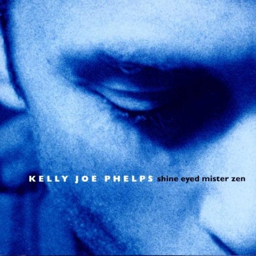 Kelly Joe Phelps/Shine Eyed Mister Zen