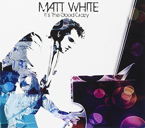 Matt White/It's The Good Crazy