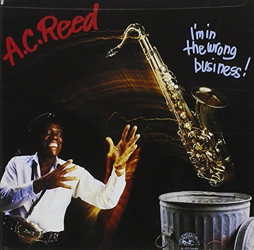A.C. Reed I'm In The Wrong Business 