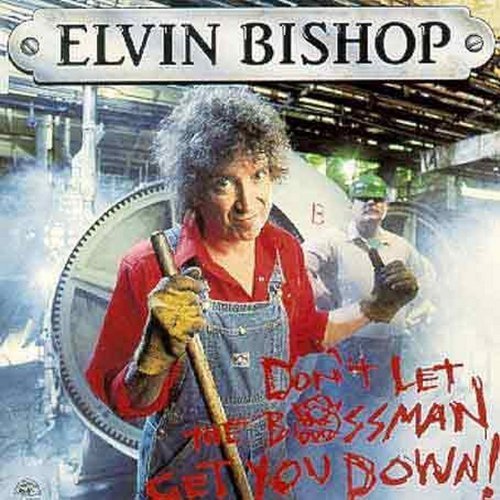 Elvin Bishop Don't Let The Bossman Get You 