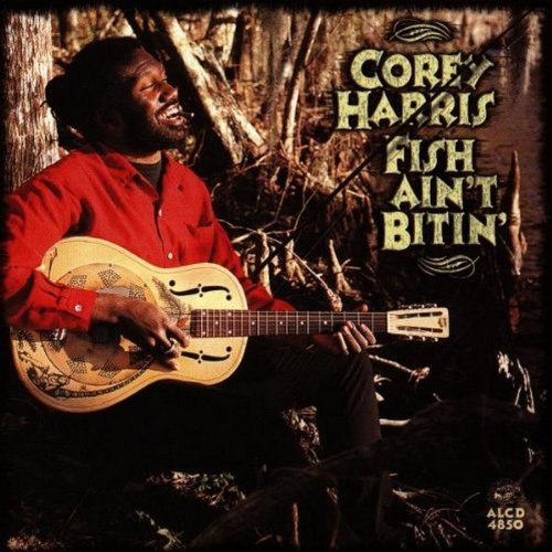 Corey Harris Fish Ain't Bitin' 