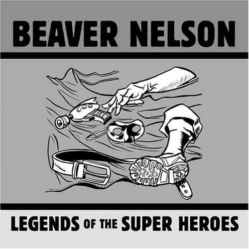Beaver Nelson/Legends Of The Super Heroes