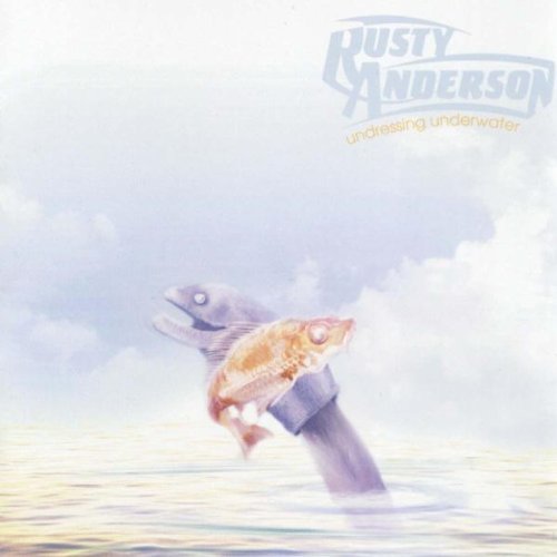 Rusty Anderson/Undressing Underwater
