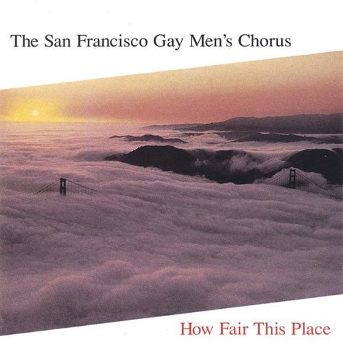 San Francisco Gay Men's Chorus/How Fair This Place