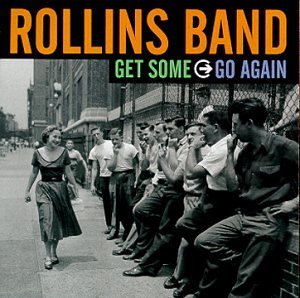Rollins Band/Get Some Go Again