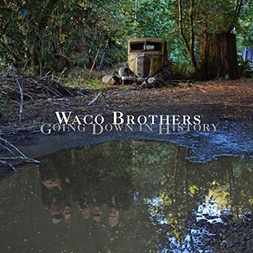 Waco Brothers/Going Down In History