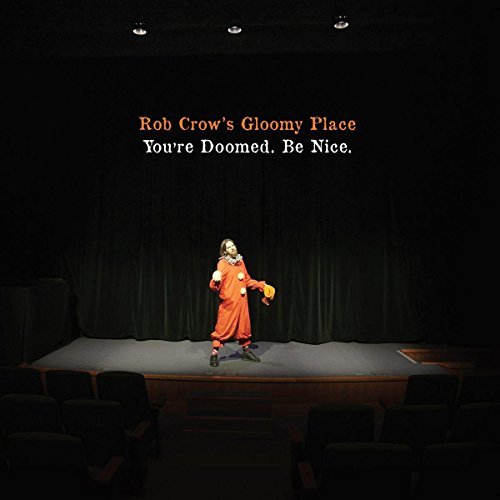 Rob Crow's Gloomy Place/You're Doomed. Be Nice