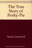 Linwood E. Tuscan The True Story Of Porky Pie 