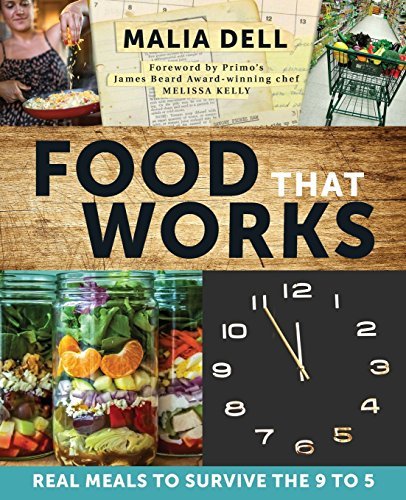 Malia Dell/Food That Works@ Real Meals to Survive the 9 to 5