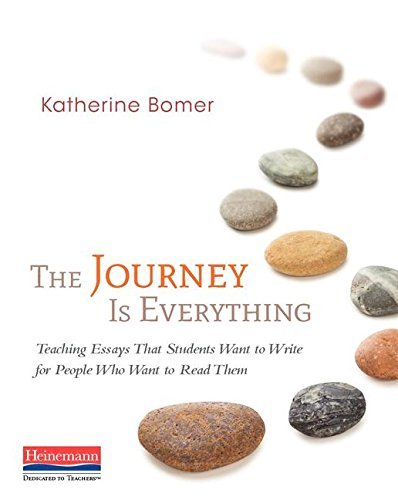 Katherine Bomer The Journey Is Everything Teaching Essays That Students Want To Write For P 