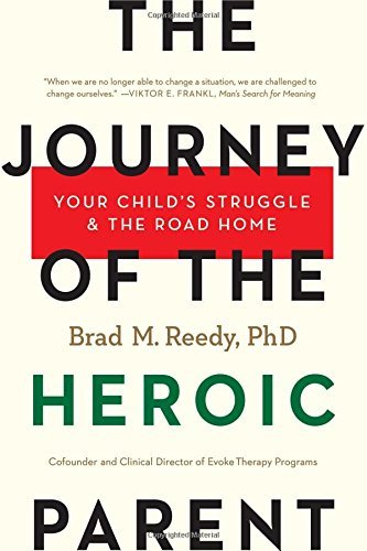 Brad M. Reedy The Journey Of The Heroic Parent Your Child's Struggle & The Road Home 