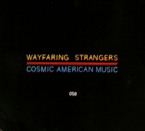 Wayfaring Strangers Cosmic American Music Wayfaring Strangers Cosmic American Music 