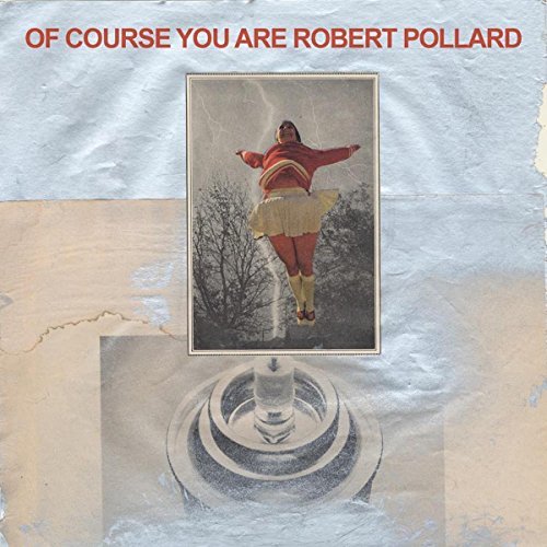 Robert Pollard Of Course You Are 