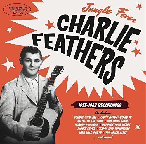 Charlie Feathers/Jungle Fever 1955-1962 Recordings@Import-Eu