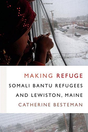 Catherine Besteman Making Refuge Somali Bantu Refugees And Lewiston Maine 