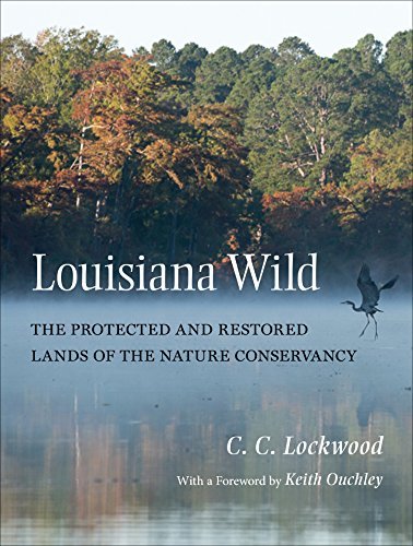 C. C. Lockwood Louisiana Wild The Protected And Restored Lands Of The Nature Co 