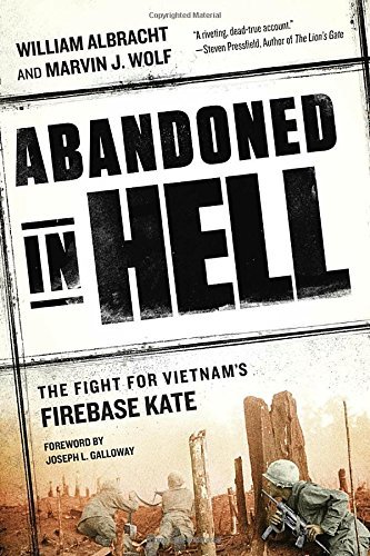 William Albracht/Abandoned in Hell@ The Fight for Vietnam's Firebase Kate