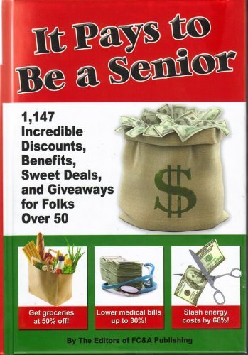FC&A/It Pays To Be A Senior@1,147 Incredible Discounts, Benefits, Sweet Deals & Giveaways For Folks Over 50