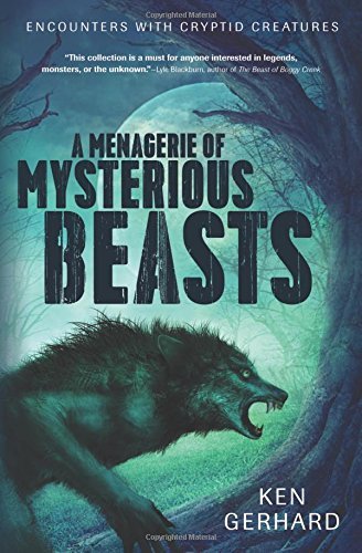 Ken Gerhard/A Menagerie of Mysterious Beasts@ Encounters with Cryptid Creatures