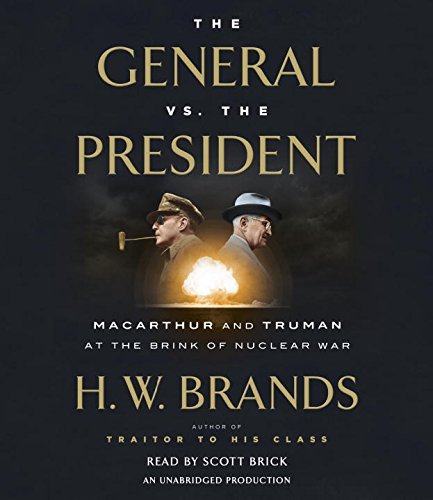 H. W. Brands The General Vs. The President Macarthur And Truman At The Brink Of Nuclear War 