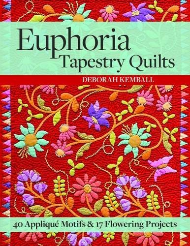 Deborah Kemball Euphoria Tapestry Quilts 40 Applique Motifs & 17 Flowering Projects 