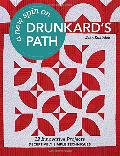 John Kubiniec A New Spin On Drunkard's Path 12 Innovative Projects Deceptively Simple Techn 