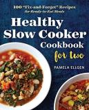 Pamela Ellgen Healthy Slow Cooker Cookbook For Two 100 "fix And Forget" Recipes For Ready To Eat Mea 