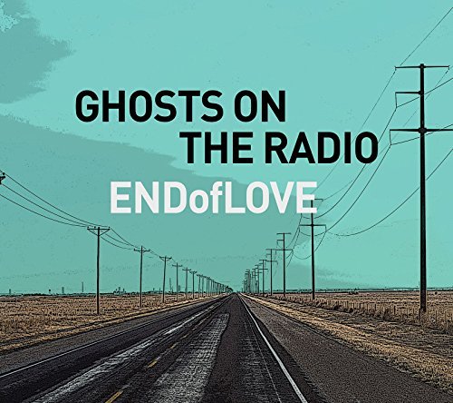 End Of Love/Ghosts On The Radio