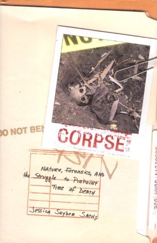 Jessica Snyder Sachs/Corpse@Nature, Forensics, & The Struggle To Pinpoint Time Of Death