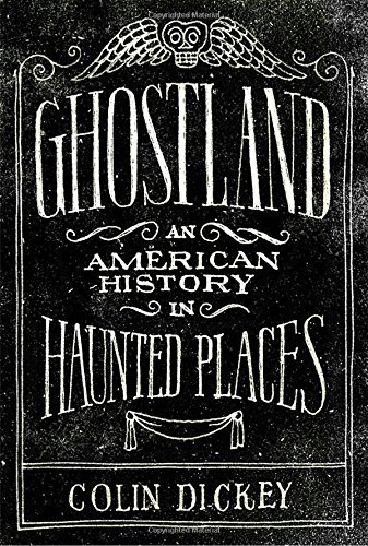 Colin Dickey/Ghostland@An American History in Haunted Places