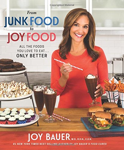 Joy Bauer/From Junk Food to Joy Food@All the Foods You Love to Eat... Only Better