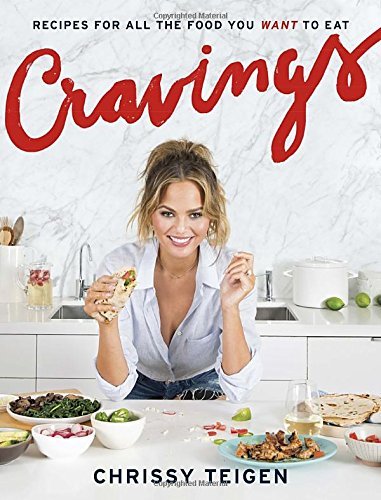 Chrissy Teigen/Cravings@ Recipes for All the Food You Want to Eat: A Cookb