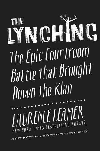 Laurence Leamer/The Lynching@The Epic Courtroom Battle That Brought Down the K