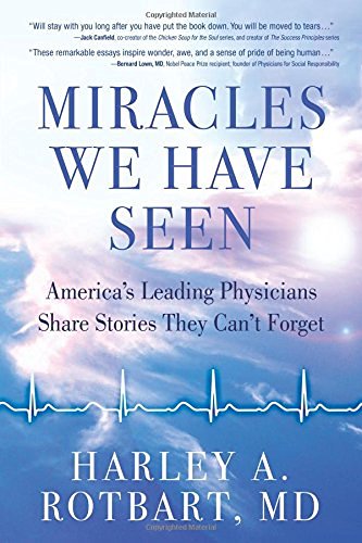 Harley Rotbart/Miracles We Have Seen@ America's Leading Physicians Share Stories They C