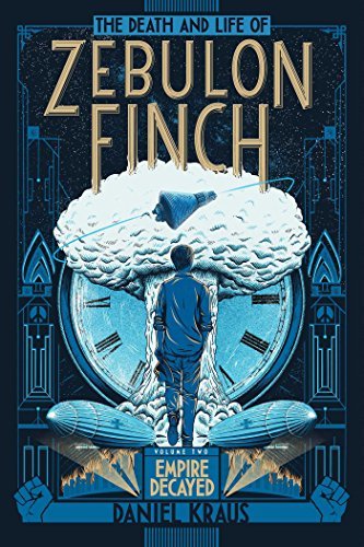 Daniel Kraus The Death And Life Of Zebulon Finch Volume Two 2 Empire Decayed 