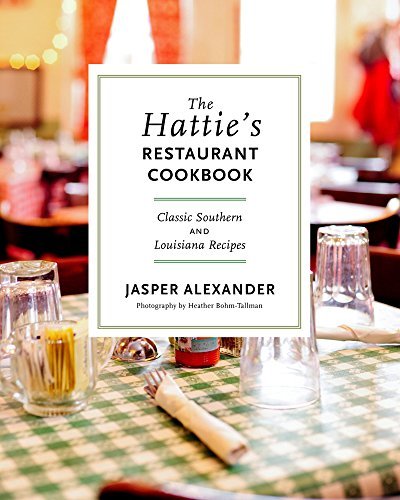 Jasper Alexander The Hattie's Restaurant Cookbook Classic Southern And Louisiana Recipes 