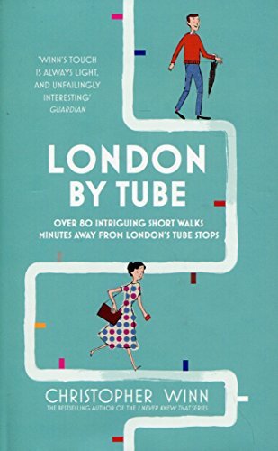 Christopher Winn London By Tube 150 Things To See Minutes Away From 88 Tube Stops 