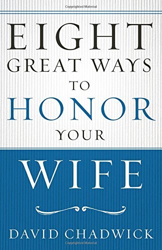 David Chadwick/Eight Great Ways(tm) to Honor Your Wife