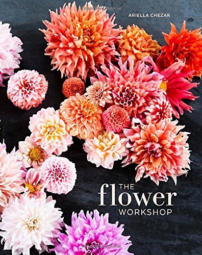 Ariella Chezar The Flower Workshop Lessons In Arranging Blooms Branches Fruits An 