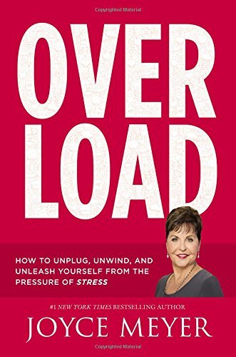 Joyce Meyer/Overload@ How to Unplug, Unwind, and Unleash Yourself from